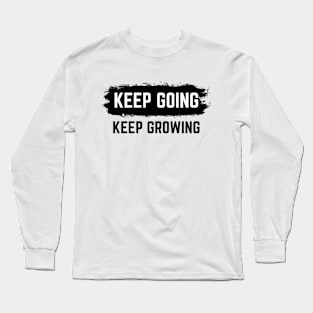 Keep Going Keep Growing - Motivational Words Long Sleeve T-Shirt